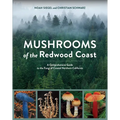 Mushrooms of the Redwood Coast: A Comprehensive Guide to the Fungi of Coastal Northern California