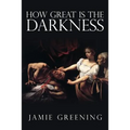 How Great Is The Darkness