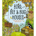 Bird, Bee and Bug Houses: Homes and Habitats for Garden Wildlife