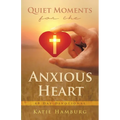 Quiet Moments for the Anxious Heart: 40 Day Devotional