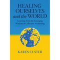 Healing Ourselves and the World: Learning From the Emerging Wisdom of Collective Awakening