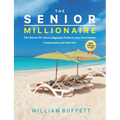 The Senior Millionaire: The Ultimate 50+ Seniors Beginner's Guide to Learn Stock Market Fundamentals and Finish Rich