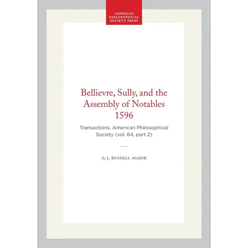 Bellievre, Sully, and the Assembly of Notables 1596: Transactions, American Philosophical Society (Vol. 64, Part 2)