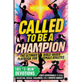 Called to Be a Champion for Girls: The Ultimate Bible-Based Playbook for Female Athletes. 101 One-Minute Christian Sports Devotionals to Build Discipl