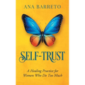 Self-Trust: A Healing Practice for Women Who Do Too Much