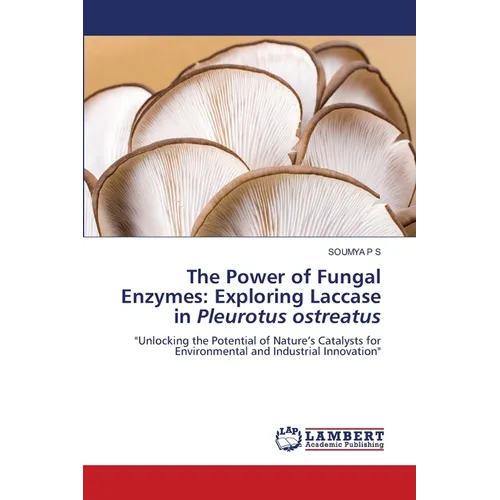 The Power of Fungal Enzymes: Exploring Laccase in Pleurotus ostreatus