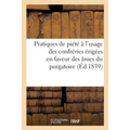 Pratiques de Piété À l'Usage Des Confréries Érigées En Faveur Des Âmes Du Purgatoire