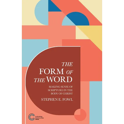 The Form of the Word: Making Sense of Scripture in the Body of Christ
