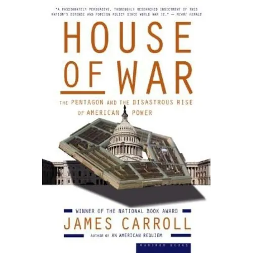House of War: The Pentagon and the Disastrous Rise of American Power