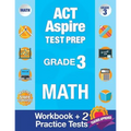 ACT Aspire Test Prep Grade 3 Math: Workbook and 2 ACT Aspire Practice Tests; ACT Aspire Test Prep 3rd Grade, ACT Aspire Math Practice, ACT Aspire Grad