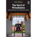 The Spirit of Philadelphia: A Call to Recover the Founding Principles