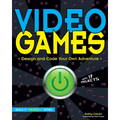 Video Games: Design and Code Your Own Adventure