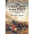 The Crescent in the West: the Invasions of Europe by the Ottoman Turkish Empire, 1250-1699