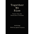 Together We Rise Voices from the Frontlines of Freedom Anthology Rebelling against Injustice