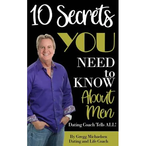 10 Secrets You Need To Know About Men: Dating Coach Tells All! - Paperback