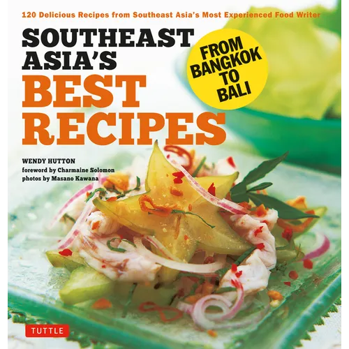 Southeast Asia's Best Recipes: From Bangkok to Bali [Southeast Asian Cookbook, 121 Recipes]