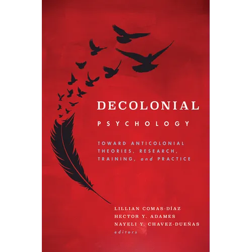Decolonial Psychology: Toward Anticolonial Theories, Research, Training, and Practice