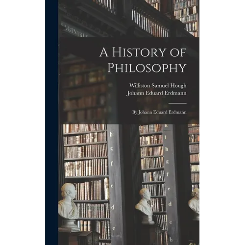 A History of Philosophy: By Johann Eduard Erdmann