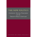 The New Politics: Catholic Social Teaching for the Twenty-First Century
