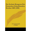 Der Sechste Kongress Des Deutschen Schachbundes, Breslau 1889 (1890)