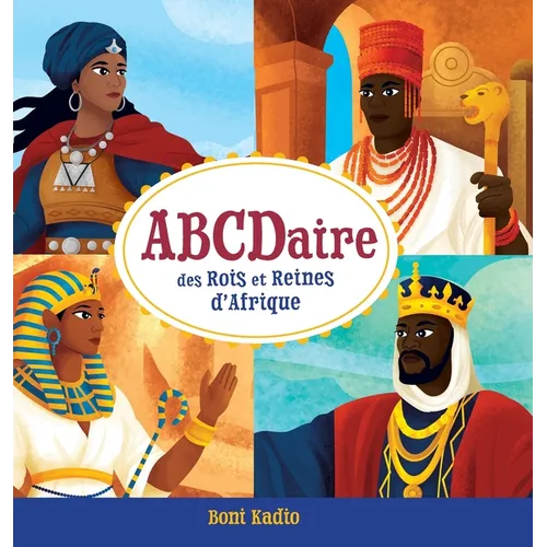 ABCDaire des rois et reines d'Afrique: Un abécédaire illustré de l'histoire africaine pour enfants