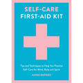 Self-Care First-Aid Kit: Tips and Techniques to Help You Practise Self-Care for Mind, Body and Spirit