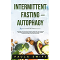 Intermittent Fasting and Autophagy: Autophagy and Intermittent Fasting for Healthy life. How Fasting and Autophagy could change your life and heal you