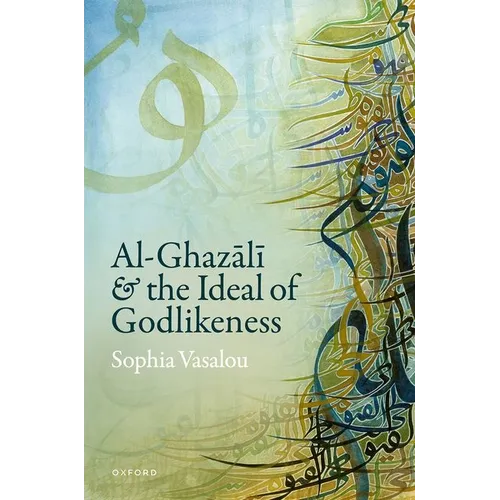 Al-Ghazālī And the Ideal of Godlikeness
