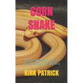 Corn Snake: Every Detailed Thing About Corn Snake. Their Behavior, Feeding, Housing, Temperature Reproduction And How To Take Good Care Of Them