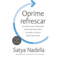 Oprime Refrescar: La Aventura de Redescubrir El Alma de Microsoft Y Concebir Un Futuro Mejor Para Todos