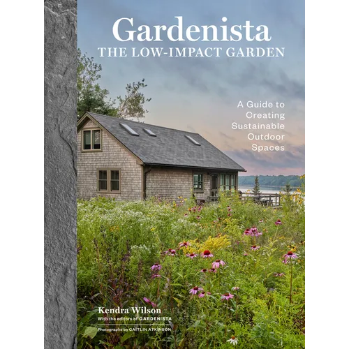 Gardenista: The Low-Impact Garden: A Guide to Creating Sustainable Outdoor Spaces