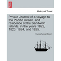 Private Journal of a Voyage to the Pacific Ocean, and Residence at the Sandwich Islands, in the Years 1822, 1823, 1824, and 1825.
