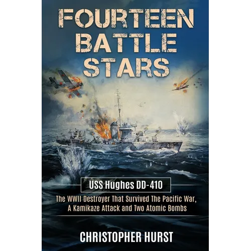 Fourteen Battle Stars - USS Hughes DD410 - The WWII Destroyer That Survived The Pacific War, A Kamikaze Attack & Two Atomic Bombs