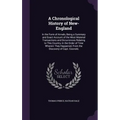 A Chronological History of New-England: In the Form of Annals, Being a Summary and Exact Account of the Most Material Transactions and Occurrences Rel
