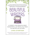 Beautiful Writers: A Journey of Big Dreams and Messy Manuscripts--With Tricks of the Trade from Bestselling Authors