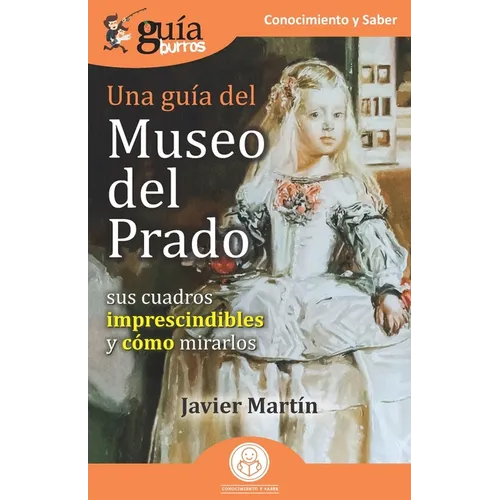 GuíaBurros: Una guía del Museo del Prado: Sus cuadros imprescindibles y cómo mirarlos