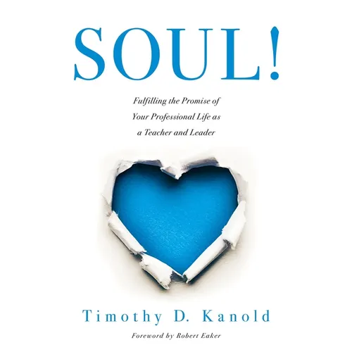 Soul!: Fulfilling the Promise of Your Professional Life as a Teacher and Leader (a Professional Wellness and Self-Reflection Resource for Educators at