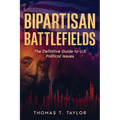 Bipartisan Battlefields: The Definitive Guide to U.S Political Issues