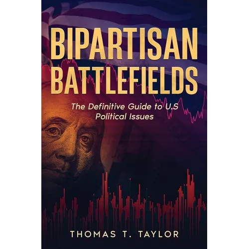 Bipartisan Battlefields: The Definitive Guide to U.S Political Issues