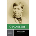 O Pioneers!: A Norton Critical Edition