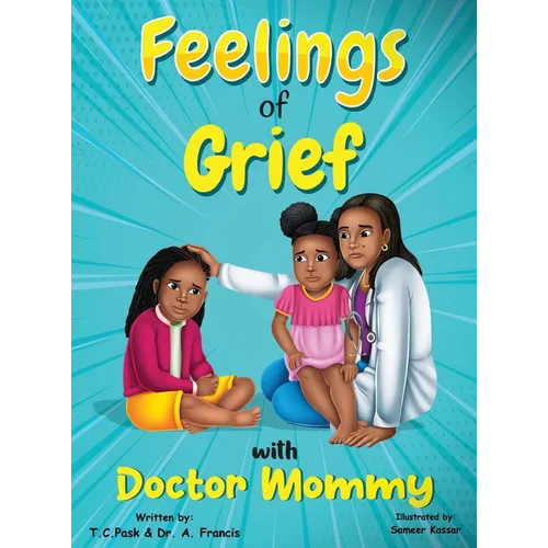 Feelings of Grief With Doctor Mommy: A Rhyming Children's Grief Book About Death, Loss, and Moving on.