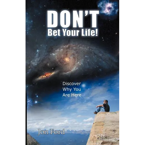 Don't Bet Your Life: Discover Why You Are Here