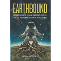 Earthbound: The Obstacles to Human Space Exploration and the Promise of Artificial Intelligence