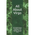 All About Virgo: An Astrological Guide to Personality, Friendship, Compatibility, Love, Marriage, Career, and More! New Expanded Editio