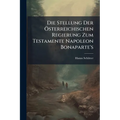 Die Stellung Der Österreichischen Regierung Zum Testamente Napoleon Bonaparte's