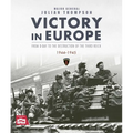 Victory in Europe: From D-Day to the Destruction of the Third Reich, 1944-1945