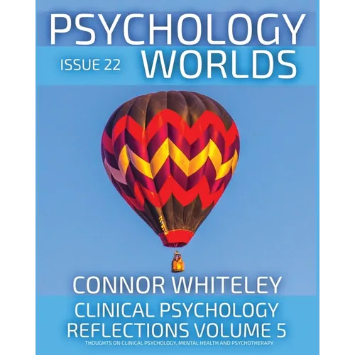 Issue 22: Clinical Psychology Reflections Volume 5 Thoughts On Clinical Psychology, Psychotherapy And Mental Health