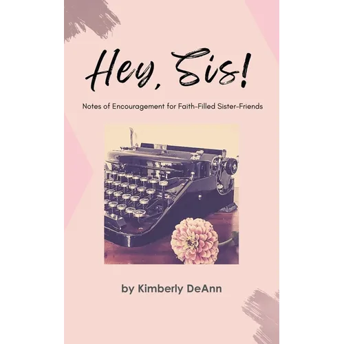 Hey, Sis! Notes of Encouragement for Faith-Filled Sister-Friends