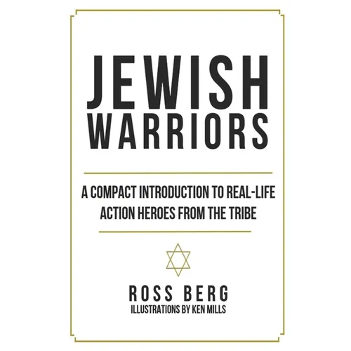 Jewish Warriors: A Compact Introduction to Real-Life Action Heroes from the Tribe
