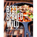 Best Served Wild: Real Food for Real Adventures